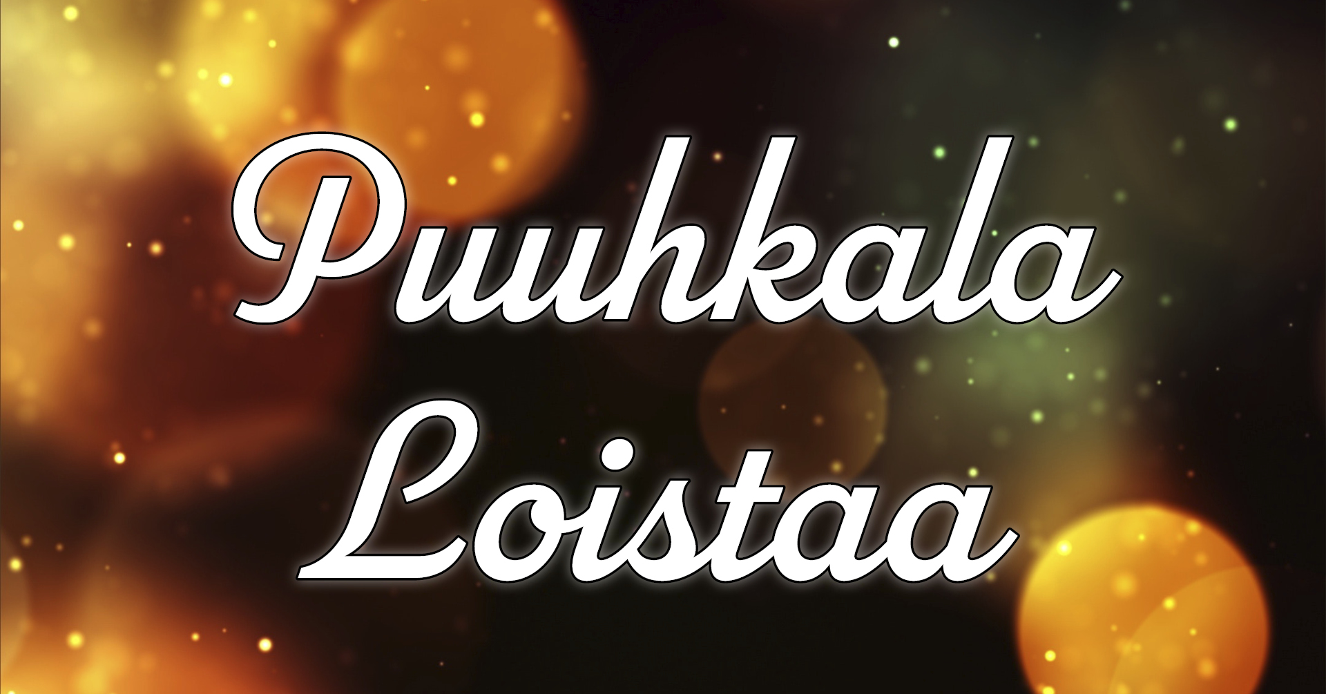 Puuhkala Loistaa
