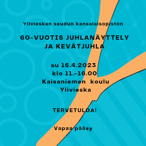 Ylivieskan seudun kansalaisopiston 60-vuotis juhlanäyttely ja kevätjuhla